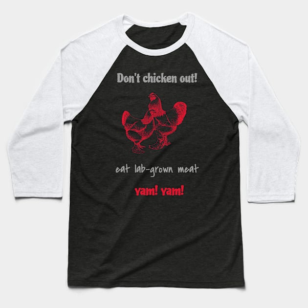 Don’t chicken out, eat lab-grown meat, yam! yam! Baseball T-Shirt by Zipora